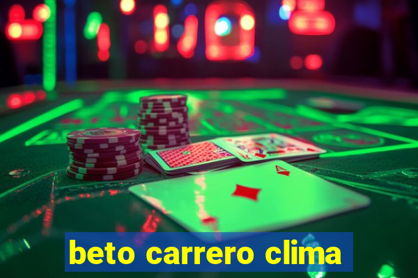 beto carrero clima